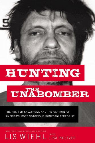 Бумажная книга «Hunting the Unabomber: The FBI, Ted Kaczynski, and the Capture of America’s Most Notorious Domestic Terrorist», автор Лиз Вил - фото №1