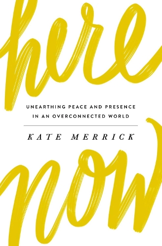 Паперова книга «Here, Now: Unearthing Peace and Presence in an Overconnected World», автор Кейт Меррік - фото №1