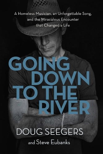 Бумажная книга «Going Down to the River: A Homeless Musician, an Unforgettable Song, and the Miraculous Encounter that Changed a Life», авторов Даг Сигерс, Стив Юбэнкс - фото №1