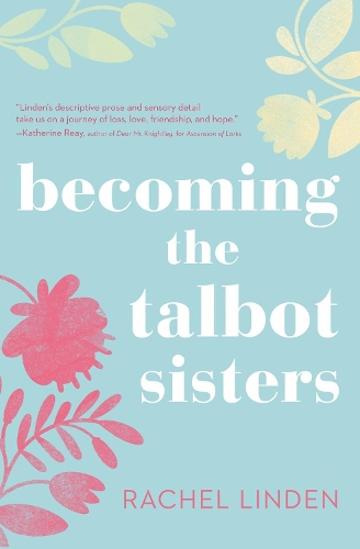 Бумажная книга «Becoming the Talbot Sisters: A Novel of Two Sisters and the Courage that Unites Them», автор Рэйчел Линден - фото №1