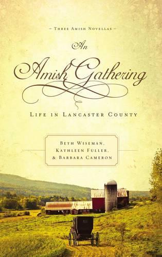 Бумажная книга «An Amish Gathering: Life in Lancaster County», авторов Барбара Камерон, Бет Уайзмен, Кэтлин Фуллер - фото №1
