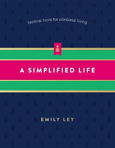 Бумажная книга «A Simplified Life: Tactical Tools for Intentional Living», автор Эмили Лей - фото №1
