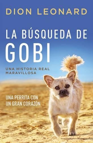 Бумажная книга «La búsqueda de Gobi: Una perrita con un gran corazón (Una maravillosa historia real)», автор Дион Леонард - фото №1