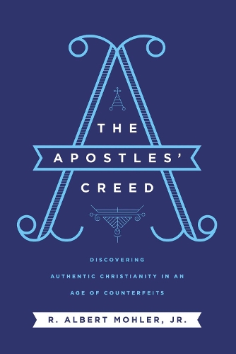 Бумажная книга «The Apostles' Creed: Discovering Authentic Christianity in an Age of Counterfeits», автор Р. Альберт Молер-младший - фото №1