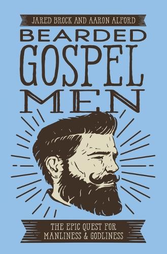 Паперова книга «Bearded Gospel Men: The Epic Quest for Manliness and Godliness», авторів Аарон Алфорд, Джаред Брок - фото №1