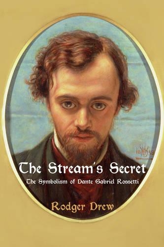 Бумажная книга «The Stream's Secret: The Symbolism of Dante Gabriel Rossetti», автор Роджер Дрю - фото №1