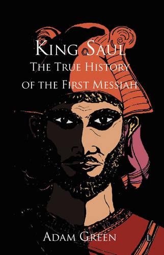 Бумажная книга «King Saul: The True History of the First Messiah», автор Адам Грин - фото №1