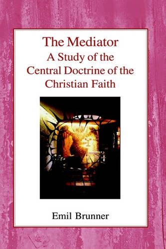 Бумажная книга «The Mediator: A Study of the Central Doctrine of the Christian Faith», автор Эмиль Бруннер - фото №1
