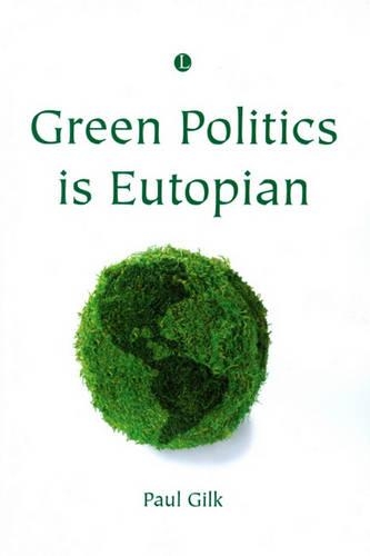 Бумажная книга «Green Politics is Eutopian», автор Пол Гилк - фото №1