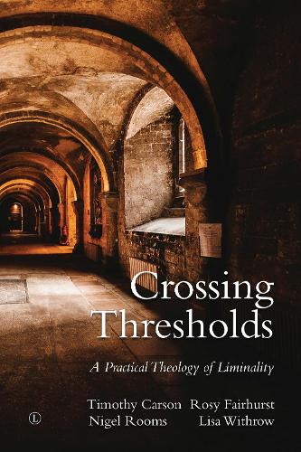 Паперова книга «Crossing Thresholds PB: A Practical Theology of Liminality», авторів Ліза Вітроу, Найджел Румс, Розі Ферхерст, Тімоті Л. Карсон - фото №1