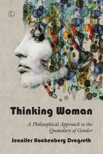 Бумажная книга «Thinking Woman: A Philosophical Approach to the Quandary of Gender», автор Дженнифер Хокенбери Драгсет - фото №1