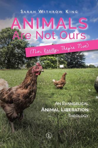 Бумажная книга «Animals Are Not Ours (No Really They Are Not): An Evangelical Animal Liberation Theology», автор Сара Уитроу Кинг - фото №1