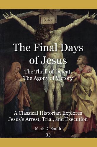 Бумажная книга «The Final Days of Jesus: The Thrill of Defeat, The Agony of Victory: A Classical Historian Explores Jesus's Arrest, Trial, and Execution», автор Марк Смит - фото №1