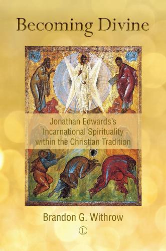Бумажная книга «Becoming Divine: Jonathan Edwards's Incarnational Spirituality within the Christian Tradition», автор Брэндон Г. Уитроу - фото №1