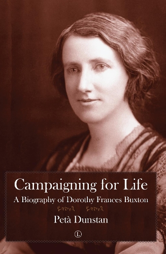 Бумажная книга «Campaigning for Life: A Biography of Dorothy Frances Buxton», автор Пета Данстан - фото №1