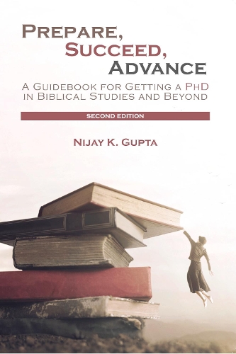 Паперова книга «Prepare, Succeed, Advance, Second Edition: A Guidebook for Getting a PhD in Biblical Studies and Beyond», автор Ніджай К. Гупта - фото №1