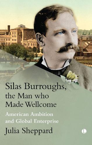 Бумажная книга «Silas Burroughs, the Man who Made Wellcome: American Ambition and Global Enterprise», автор Джулия Шеппард - фото №1
