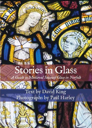 Паперова книга «Stories in Glass: A Guide to Medieval Stained Glass in Norfolk», автор Девід Кінг - фото №1