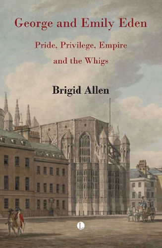 Паперова книга «George and Emily Eden: Pride, Privilege, Empire and the Whigs», автор Брігід Аллен - фото №1