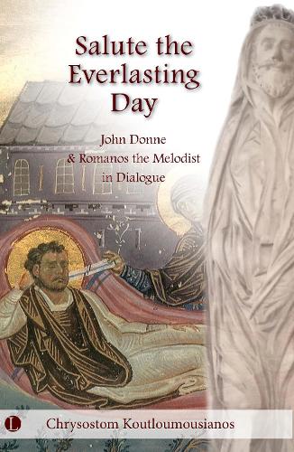 Бумажная книга «Salute the Everlasting Day: John Donne and Romanos the Melodist in Dialogue», автор Хризостом Кутлумусианос - фото №1