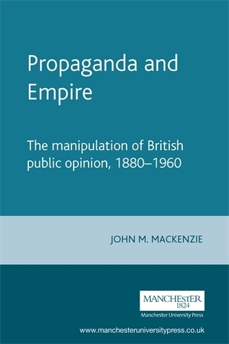 Бумажная книга «Propaganda and Empire: The Manipulation of British Public Opinion, 1880–1960», автор Джон М. Маккензи - фото №1