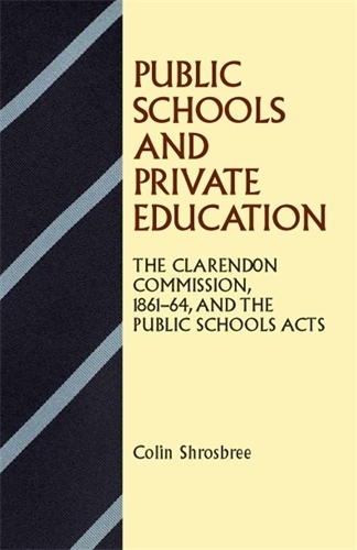 Бумажная книга «Public Schools and Private Education: The Clarendon Commission 1861–64 and the Public Schools Acts», автор Колин Шросбри - фото №1
