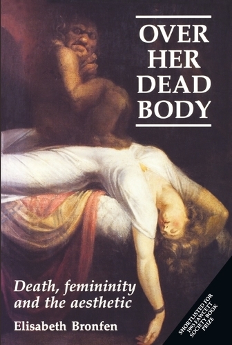 Бумажная книга «Over Her Dead Body: Death, Femininity and the Aesthetic», автор Элизабет Бронфен - фото №1