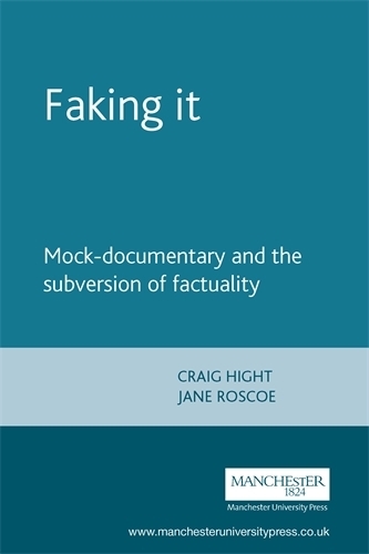 [object Object] «Faking it: Mock-Documentary and the Subversion of Factuality», авторів Крейг Хайт, Джейн Роско - фото №1