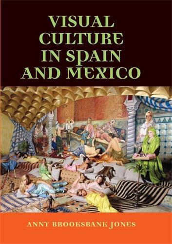 Бумажная книга «Visual Culture in Spain and Mexico», автор Энни Бруксбэнк-Джонс - фото №1