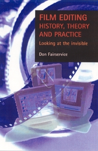 Паперова книга «Film Editing - History, Theory and Practice: Looking at the Invisible», автор Дон Фейрсервіс - фото №1