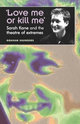 Бумажная книга «‘Love Me or Kill Me’: Sarah Kane and the Theatre of Extremes», автор Грэм Сондерс - фото №1
