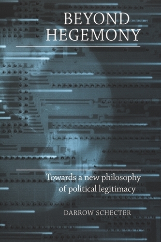 Бумажная книга «Beyond Hegemony: Towards a New Philosophy of Political Legitimacy», автор Дэрроу Шектер - фото №1
