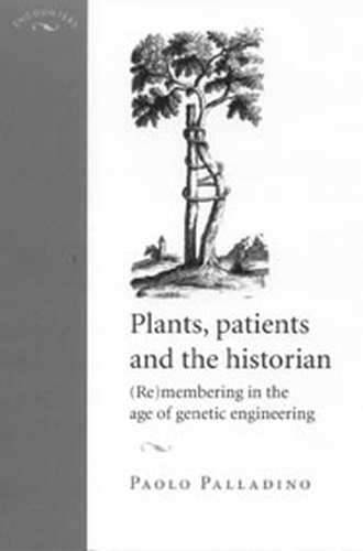 Бумажная книга «Plants, Patients and the Historian: (Re)Membering in the Age of Genetic Engineering», автор Паоло Палладино - фото №1