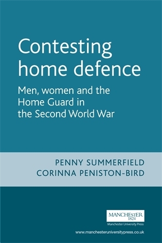 Паперова книга «Contesting Home Defence: Men, Women and the Home Guard in the Second World War», авторів Корінна Пеністон-Бёрд, Пенні Саммерфілд - фото №1