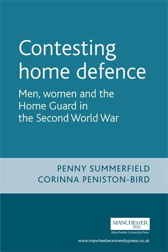 Паперова книга «Contesting Home Defence: Men, Women and the Home Guard in the Second World War», авторів Корінна Пеністон-Бёрд, Пенні Саммерфілд - фото №1