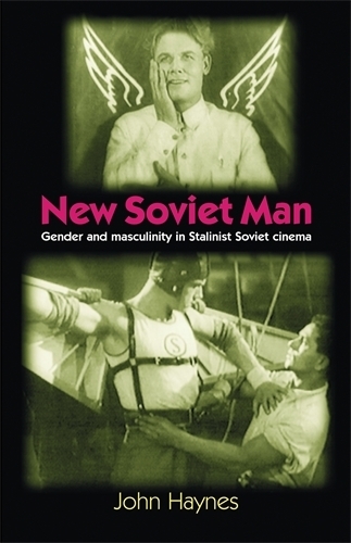 Паперова книга «New Soviet Man: Gender and Masculinity in Stalinst Soviet Cinema», автор Джон Хейнс - фото №1