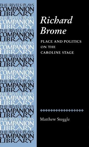 Бумажная книга «Richard Brome: Place and Politics on the Caroline Stage», автор Мэтью Стеггл - фото №1