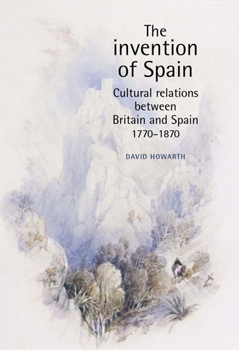 Бумажная книга «The Invention of Spain: Cultural Relations Between Britain and Spain, 1770–1870», автор Дэвид Ховарт - фото №1