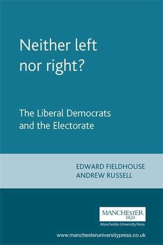 Бумажная книга «Neither Left nor Right?: The Liberal Democrats and the Electorate», авторов Эндрю Рассел, Эдвард Филдхаус - фото №1