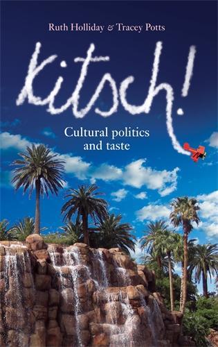 Бумажная книга «Kitsch!: Cultural Politics and Taste», авторов Рут Холлидей, Трейси Поттс - фото №1