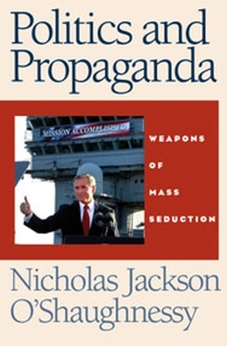Бумажная книга «Politics and Propaganda: Weapons of Mass Seduction», автор Николас О'Шонесси - фото №1