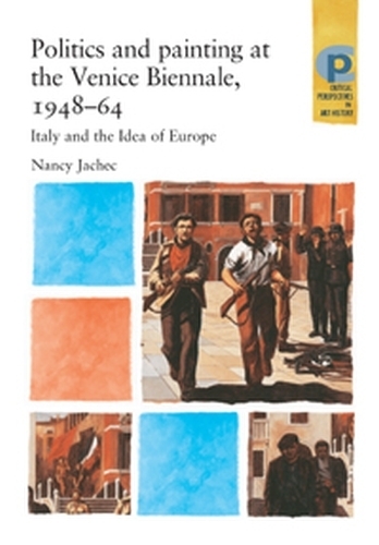 Бумажная книга «Politics and Painting at the Venice Biennale, 1948–64: Italy and the Idea of Europe», автор Нэнси Джачек - фото №1