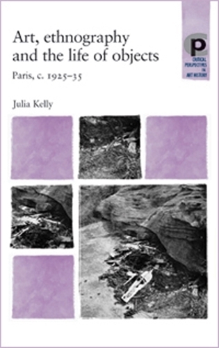 Бумажная книга «Art, Ethnography and the Life of Objects: Paris, C.1925–35», автор Джулия Келли - фото №1