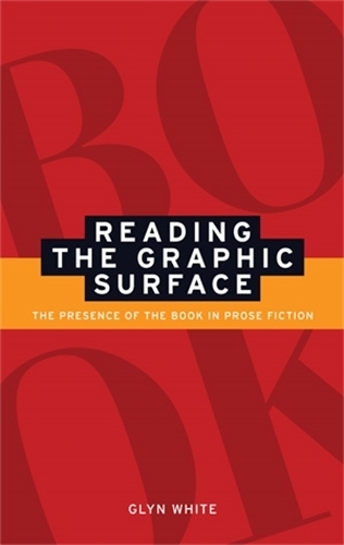 Бумажная книга «Reading the Graphic Surface: The Presence of the Book in Prose Fiction», автор Глин Уайт - фото №1