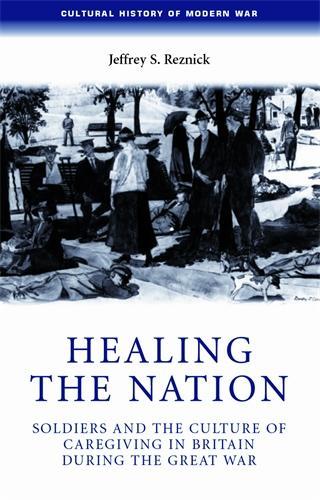 Paper book «Healing the Nation: Soldiers and the Culture of Caregiving in Britain During the Great War», author Jeffrey Reznick - фото №1