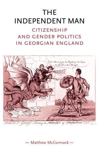 Бумажная книга «The Independent Man: Citizenship and Gender Politics in Georgian England», автор Мэтью Маккормак - фото №1