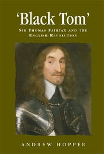 Бумажная книга «Black Tom: Sir Thomas Fairfax and the English Revolution», автор Эндрю Хоппер - фото №1
