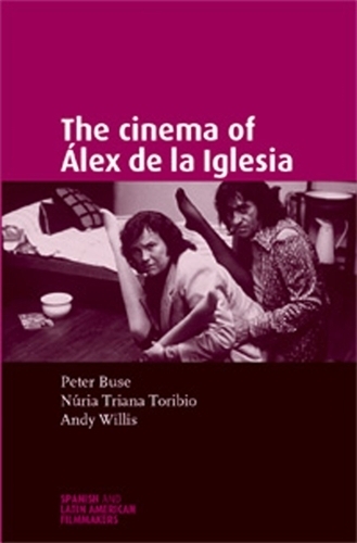 Бумажная книга «The Cinema of ÁLex De La Iglesia», авторов Энди Уиллис, Нурия Триана-Торибио, Питер Бузе - фото №1