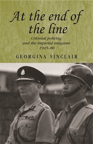 Бумажная книга «At the End of the Line: Colonial Policing and the Imperial Endgame 1945–80», автор Джорджина Синклер - фото №1