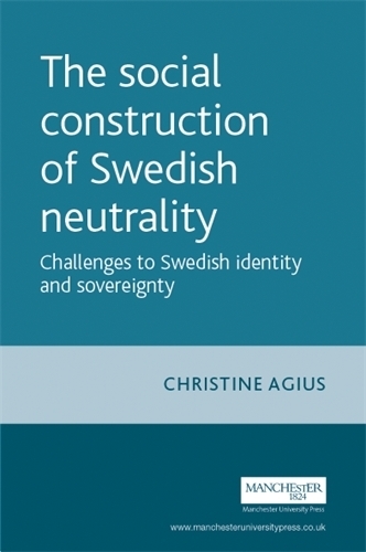 Бумажная книга «The Social Construction of Swedish Neutrality: Challenges to Swedish Identity and Sovereignty», автор Кристин Агиус - фото №1